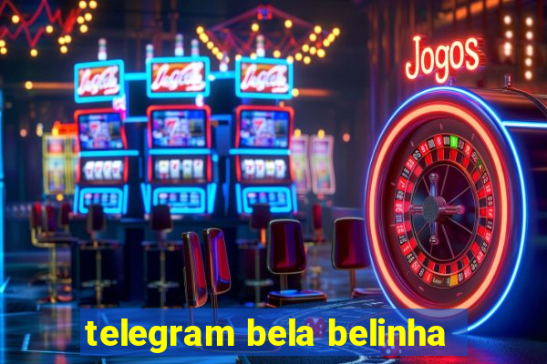 telegram bela belinha